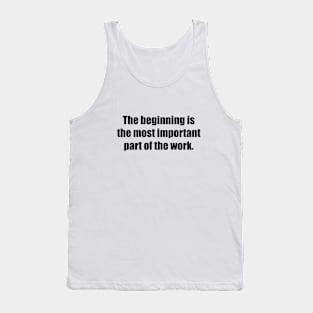 The beginning is the most important part of the work Tank Top